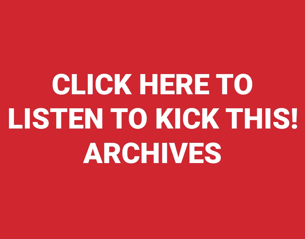 Click here to listen to Kick This! archives